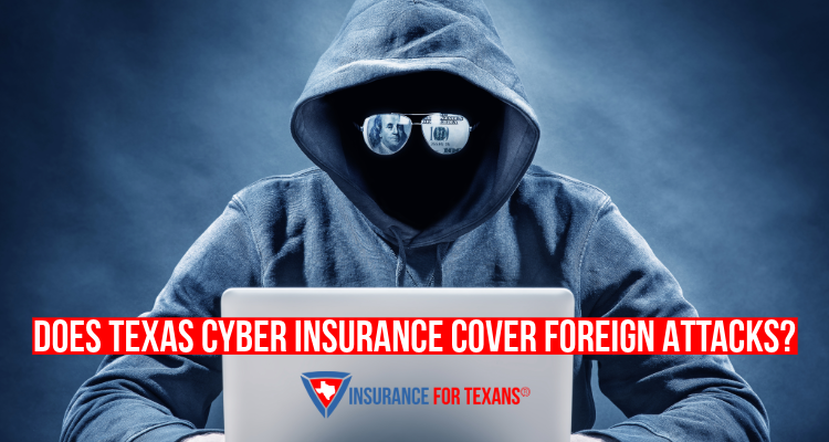 Does Texas Cyber Insurance Cover Foreign Attacks?