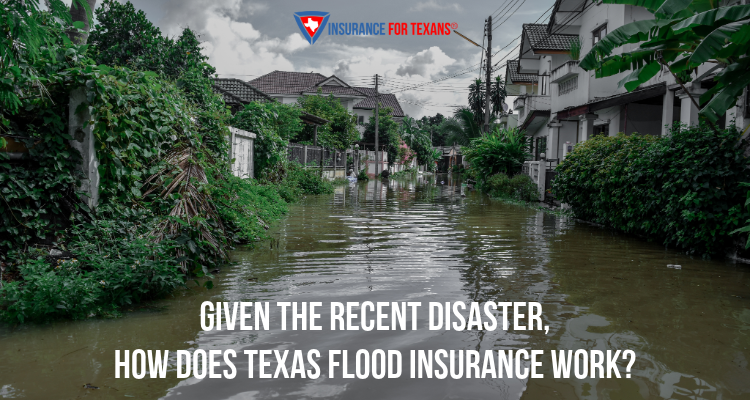 Given The Recent Disaster, How Does Texas Flood Insurance Work?