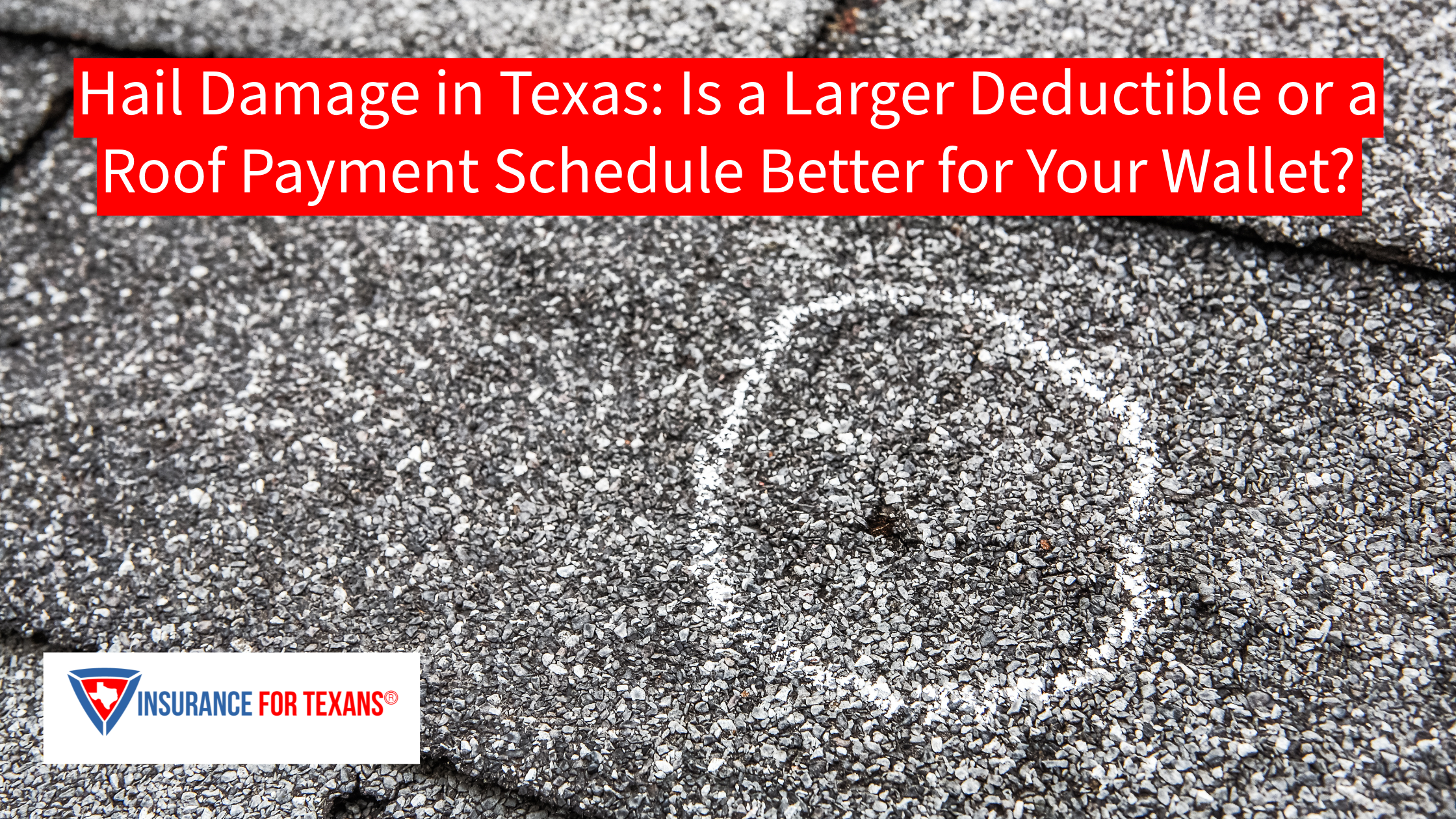 Hail Damage in Texas: Is a Larger Deductible or a Roof Payment Schedule Better for Your Wallet?