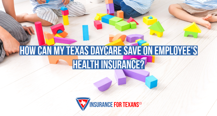 How Can My Texas Daycare Save On Employee's Health Insurance?