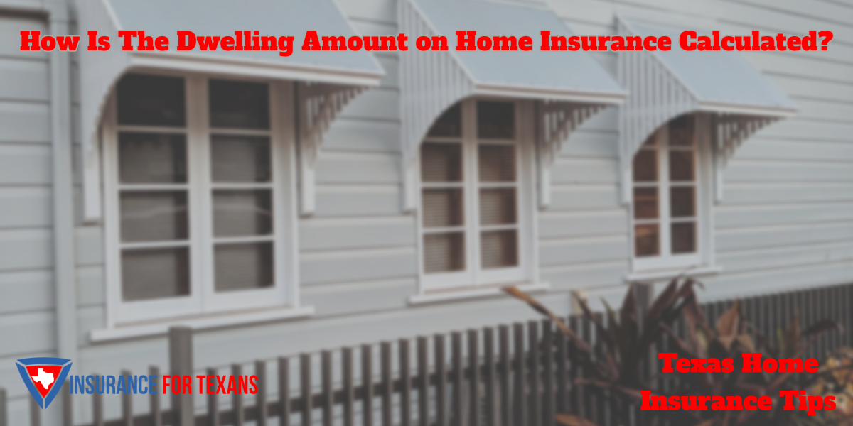 How Is The Dwelling Amount on Grapevine Home Insurance Calculated?