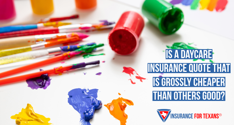 Is A Daycare Insurance Quote That Is Grossly Cheaper Than Others Good?