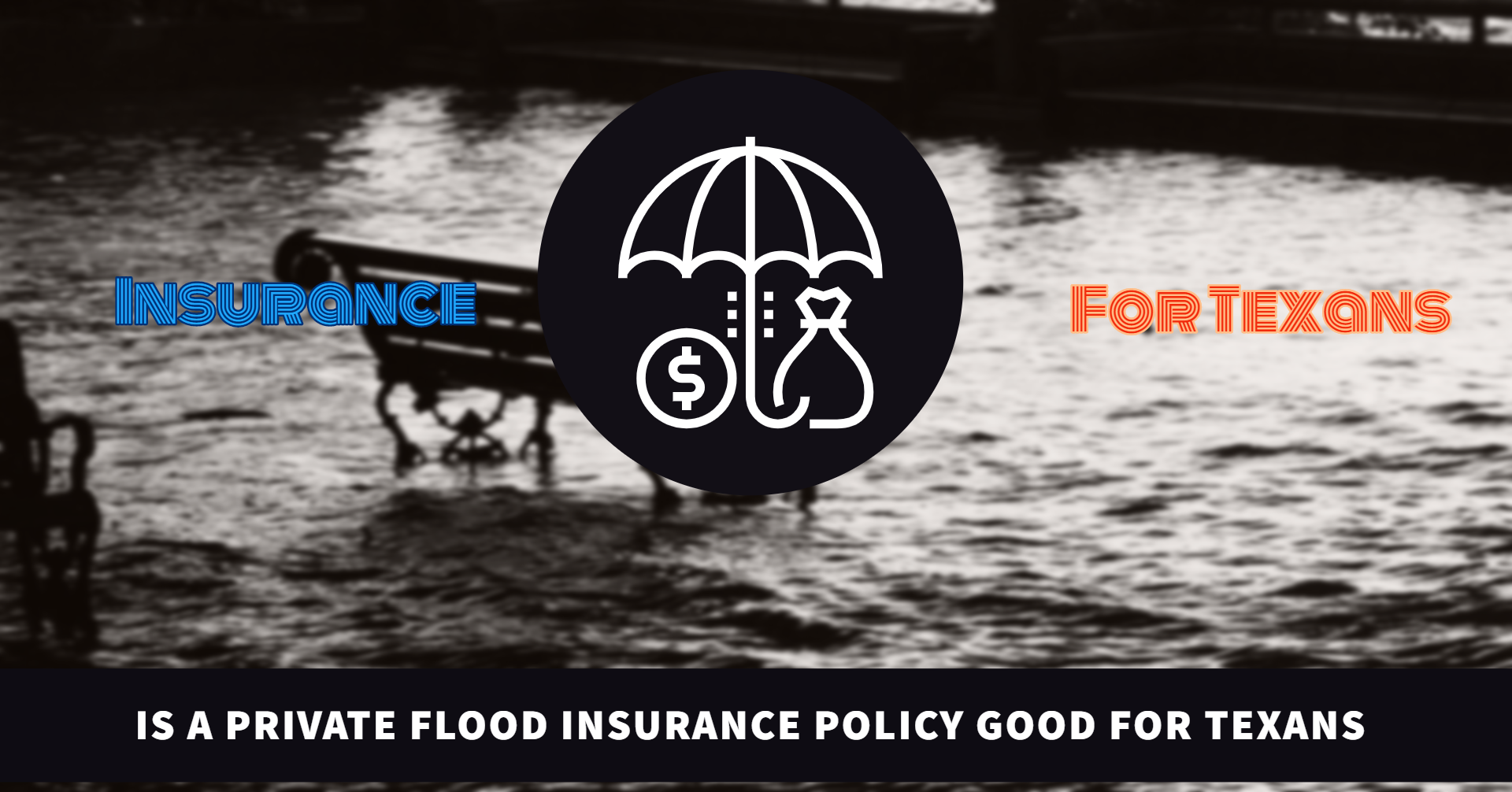Is A Private Flood Insurance Policy Good For Texans