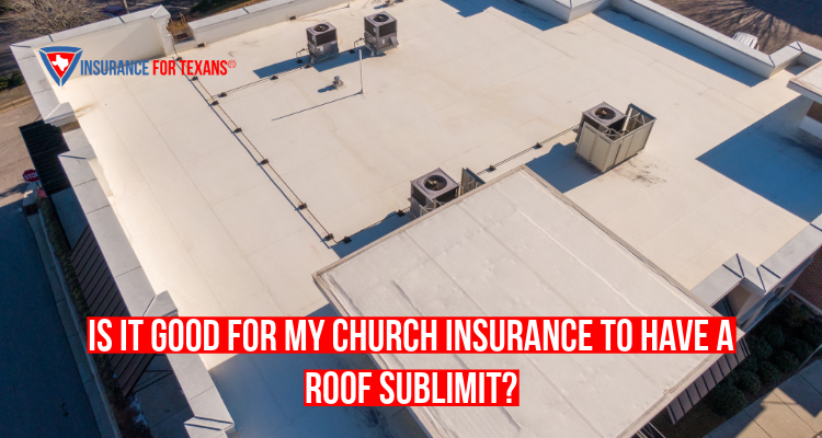Is It Good For My Church Insurance To Have A Roof Sublimit?