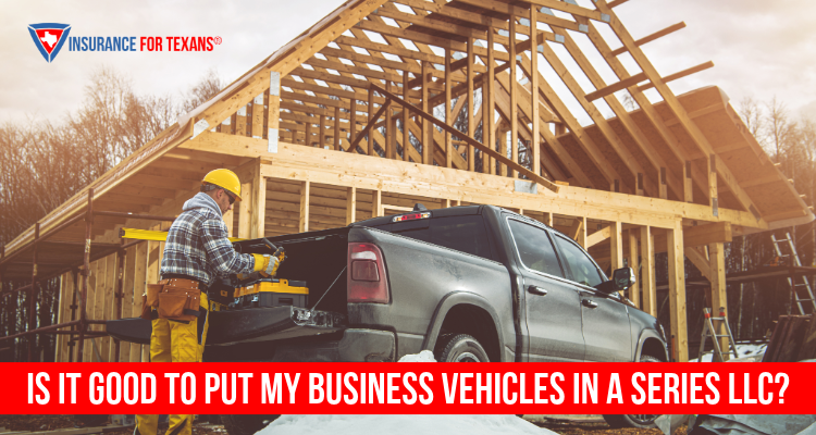 Is It Good To Put My Business Vehicles In A Series LLC?