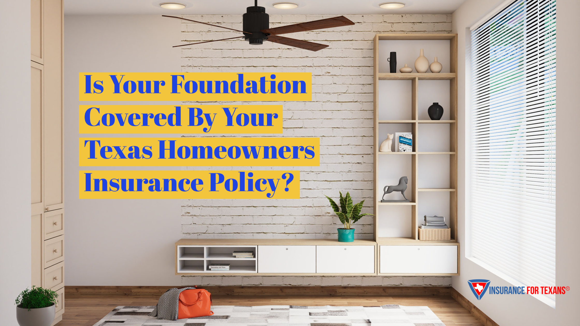 Is Your Foundation Covered By Your Texas Homeowners Insurance Policy?