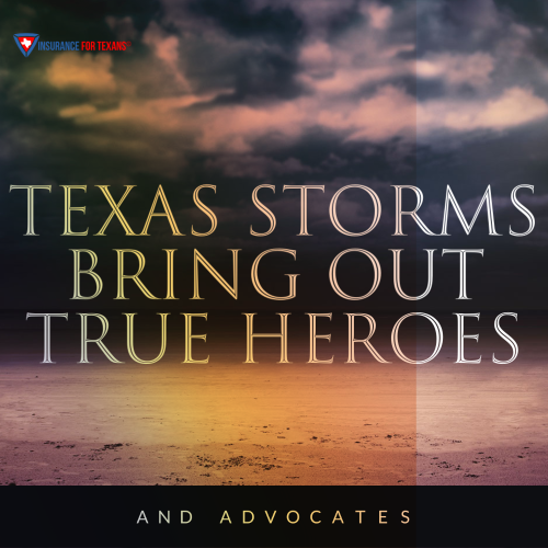 Texas Storms Bring Out True Heroes. Let us advocate on your behalf.