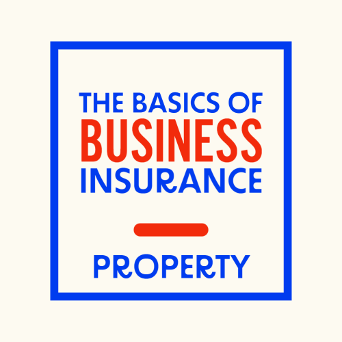 The Basics of Business Insurance - Property Coverage