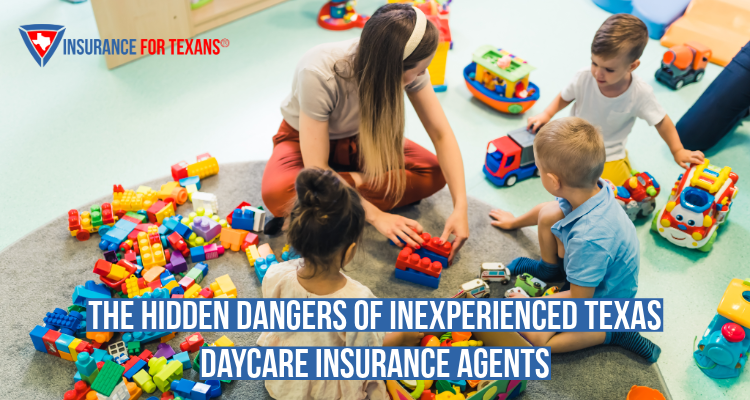 The Hidden Dangers of Inexperienced Texas Daycare Insurance Agents