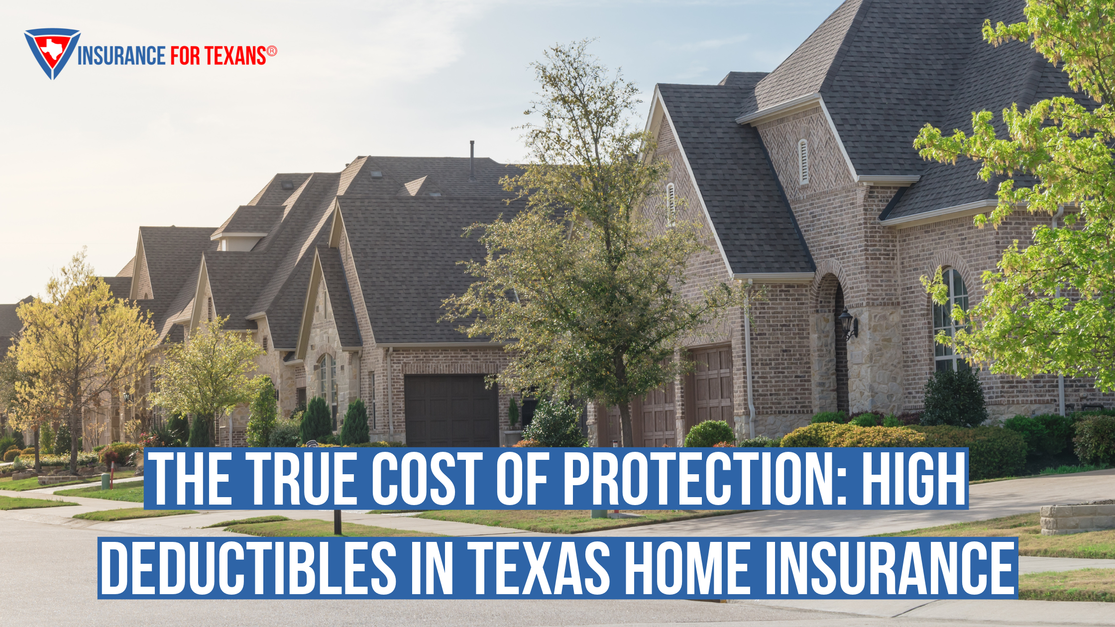 The True Cost of Protection: High Deductibles in Texas Home Insurance