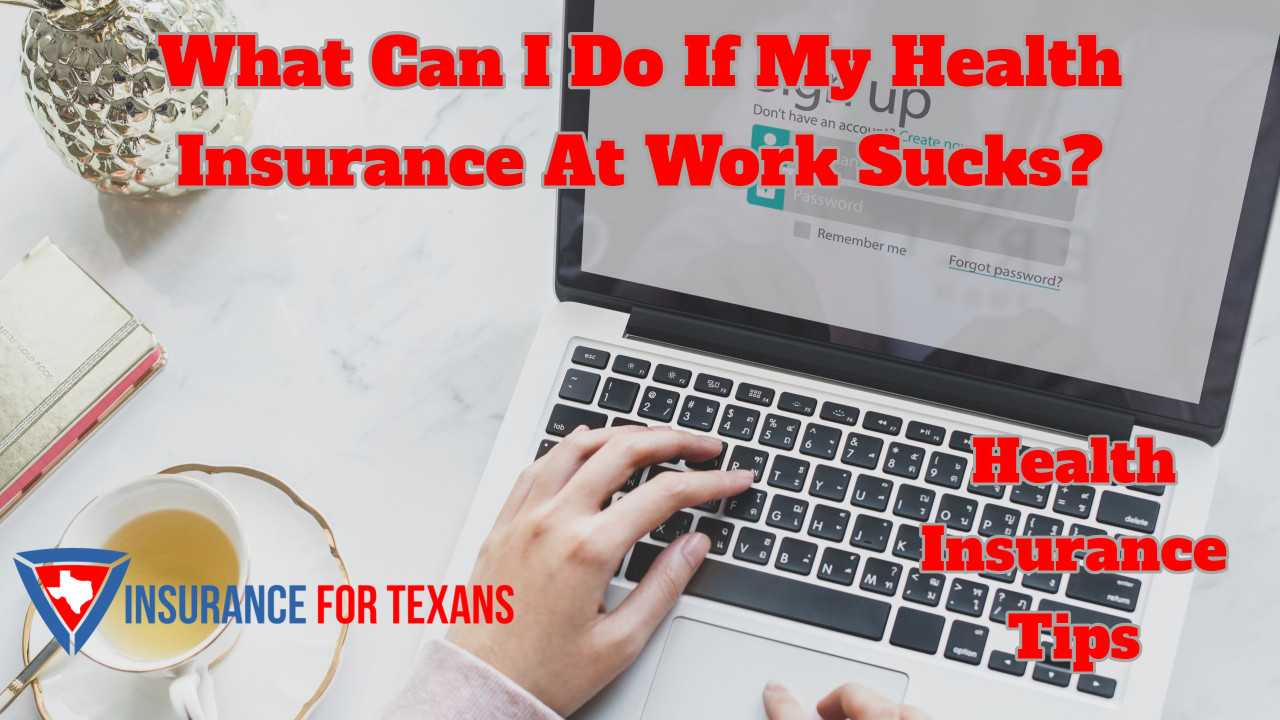 What Can I Do If My Health Insurance At Work Sucks