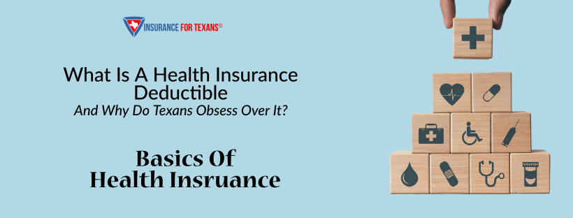 What Is A Health Insurance Deductible & Why Do Texans Obsess Over It?