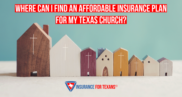 Where Can I Find An Affordable Insurance Plan For My Texas Church?