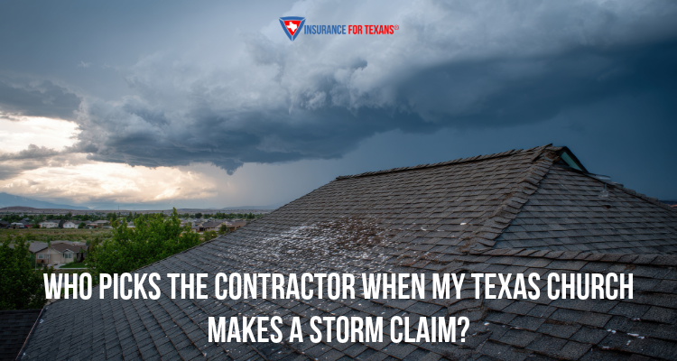 Who Picks The Contractor When My Texas Church Makes A Storm Claim?
