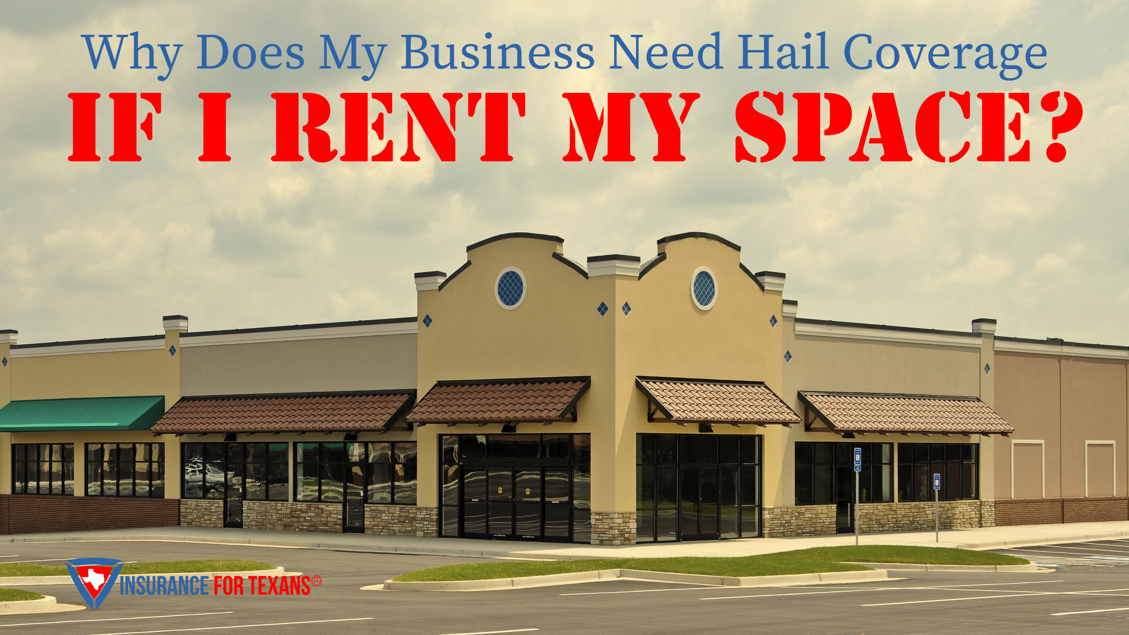 Why Does My Business Need Hail Coverage If I Rent My Space?