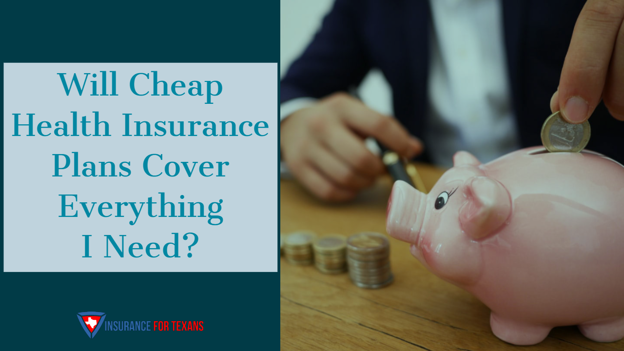 Will Cheap Health Insurance Cover Everything I Need